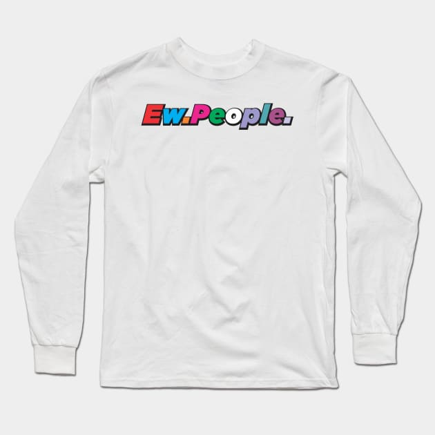 Ew.People. Long Sleeve T-Shirt by MIKOLTN